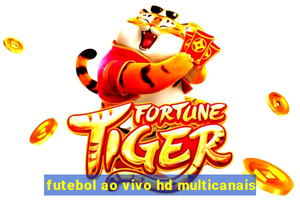 futebol ao vivo hd multicanais